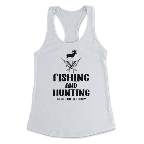Funny Fishing And Hunting What Else Is There Humor print Women's - White