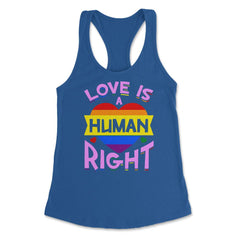 Love Is A Human Right Gay Pride LGBTQ Rainbow Flag design Women's - Royal