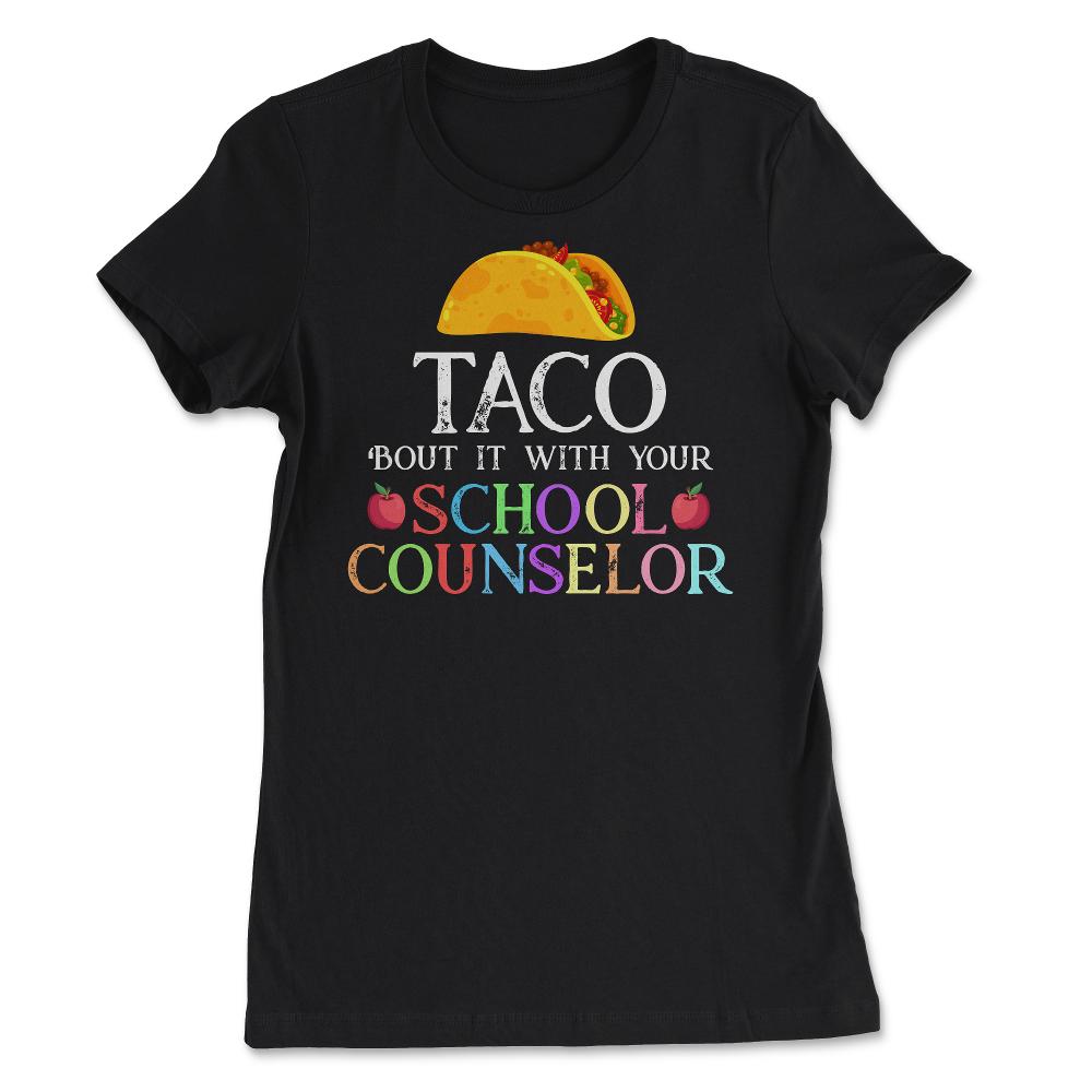 Funny Taco Bout It With Your School Counselor Taco Lovers graphic - Women's Tee - Black