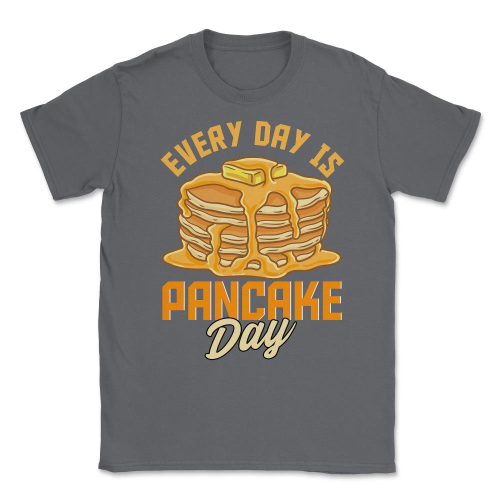 Every Day Is Pancake Day Pancake Lover Funny graphic Unisex T-Shirt - Smoke Grey