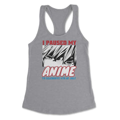 I Paused My Anime To Celebrate 4th of July Funny print Women's - Heather Grey