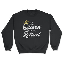 Funny Retirement Humor The Queen As Retired Retiree Gag product - Unisex Sweatshirt - Black