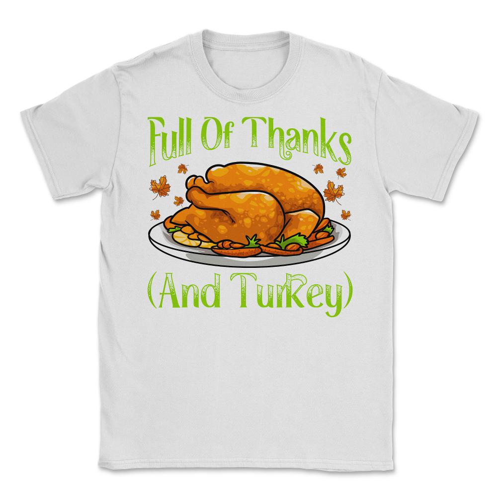 Full of Thanks and Turkey Funny Thanksgiving Design Gift graphic - White