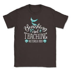 Beaching Not Teaching 2021 Retired Teacher Mermaid print Unisex - Brown