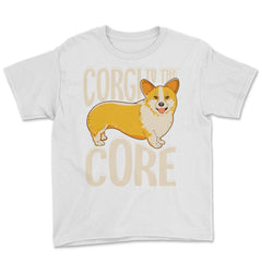 Corgi To The Core Funny Corgi Lover Gift  print Youth Tee - White