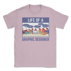 Life of a Graphic Designer Hilarious Meme design Unisex T-Shirt - Light Pink