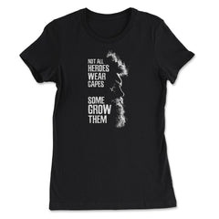 Not All Heroes Wear Capes Some Grow Them Beard design - Women's Tee - Black