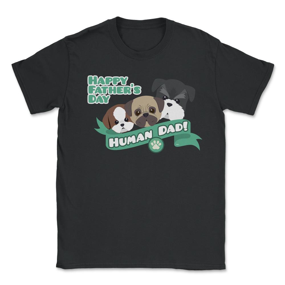 Human Dad Doggies Unisex T-Shirt - Black