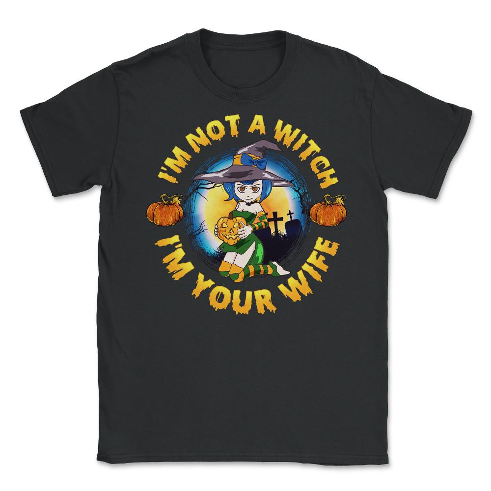 I am not a Witch I am Your Wife Funny Halloween Unisex T-Shirt - Black