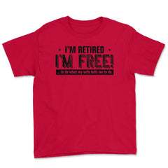 Funny I'm Retired Free To Do What My Wife Tells Me Husband print - Red