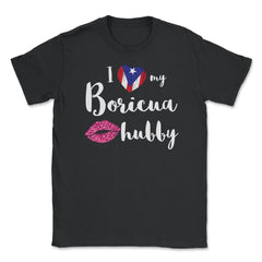 I love my Boricua Hubby Valentine T-Shirt Unisex T-Shirt - Black