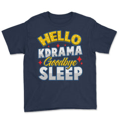 Hello K-Drama Goodbye Sleep Korean Drama Funny design Youth Tee - Navy