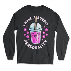 I Have a Bubbly Personality Boba Tea Bubble Tea Cute Kawaii print - Long Sleeve T-Shirt - Black