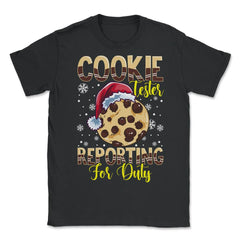 Cookie Tester Reporting for Duty Xmas Funny Gift design - Unisex T-Shirt - Black
