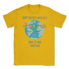 Happy Mother Earth Day Unisex T-Shirt - Gold