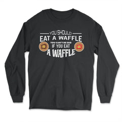 You should eat a Waffle To be happy design Novelty graphic - Long Sleeve T-Shirt - Black