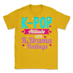 K pop Attitude with K Drama feelings product Unisex T-Shirt - Gold