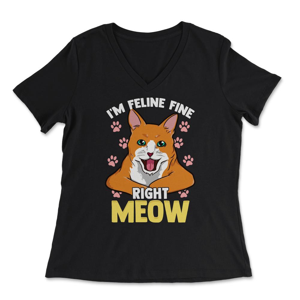 I’m Feline Fine Right Meow Funny Cat Design for Kitty Lovers graphic - Women's V-Neck Tee - Black