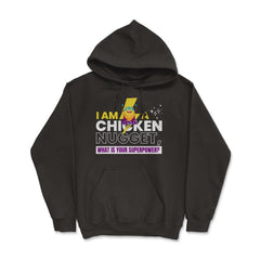 I Am A Chicken Nugget What’s Your Superpower? product - Hoodie - Black