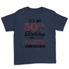 Funny It's My 50th Birthday I'll Party If I Want To Humor product - Navy