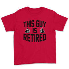 Funny This Guy Is Retired Retirement Humor Dad Grandpa product Youth - Red