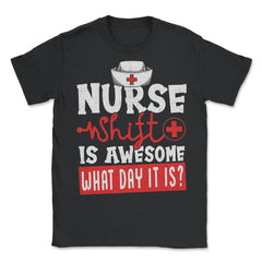 Nurse Shift Funny Design product - Unisex T-Shirt - Black