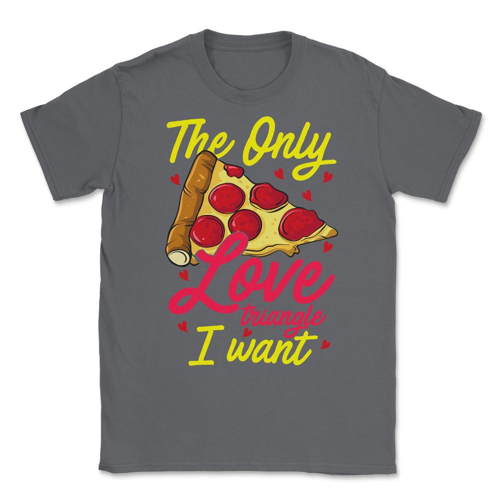 Pizza, The Only Food Triangle I Want Hilarious Foodie Meme design - Smoke Grey