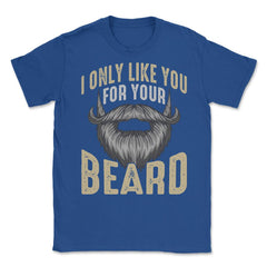 I Only Like You for Your Beard Funny Bearded Meme Grunge graphic - Royal Blue