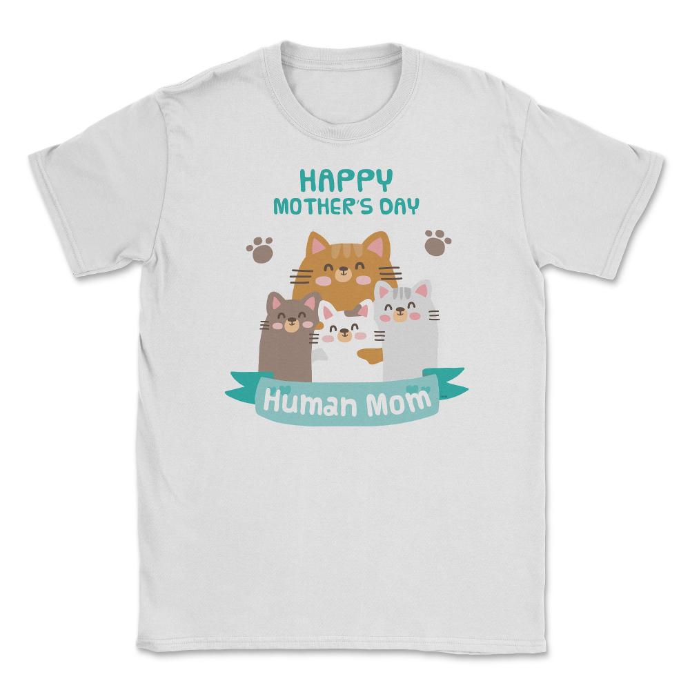 Happy Mothers Day Human Mom Cat Family Unisex T-Shirt - White