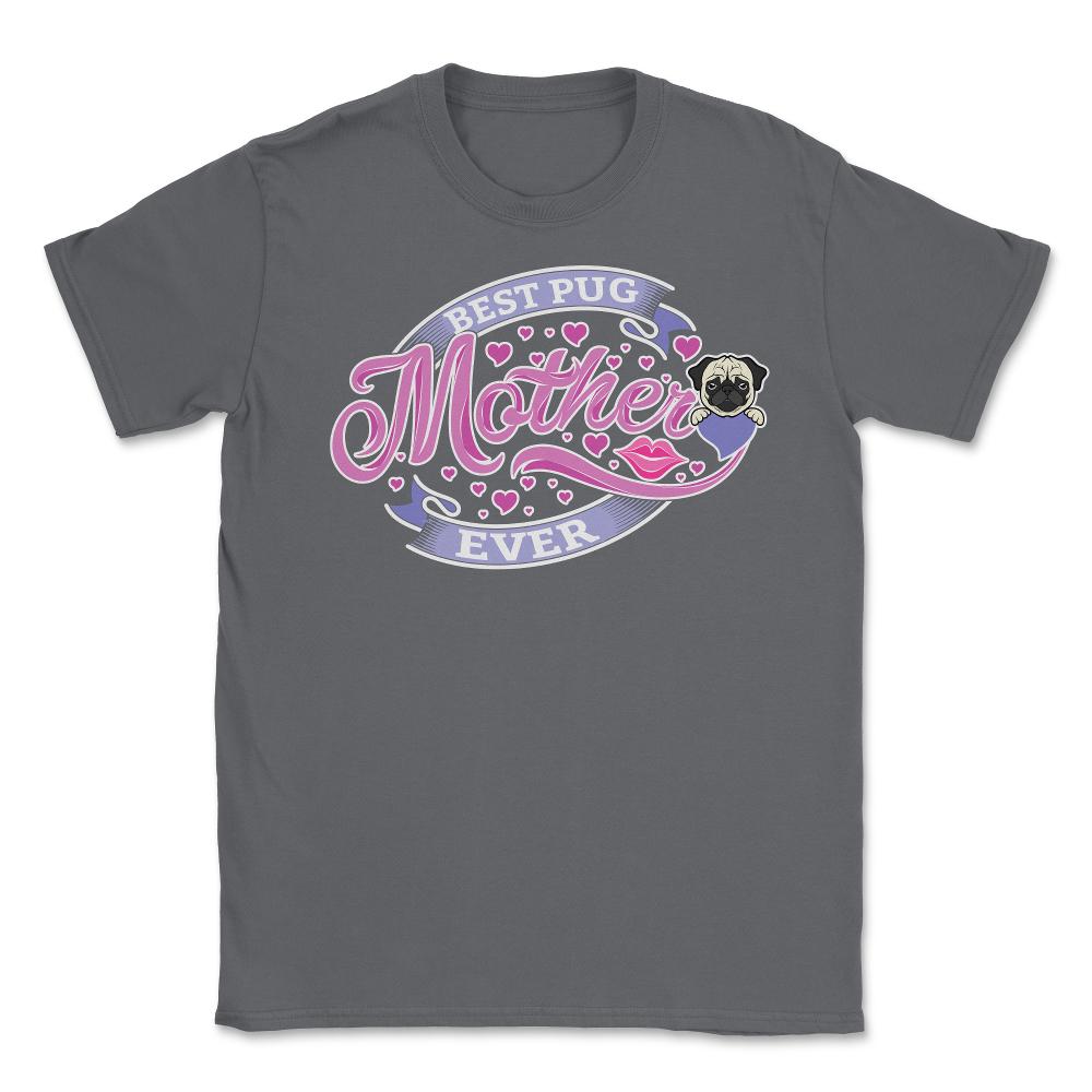 Best Pug Mother Ever Unisex T-Shirt - Smoke Grey