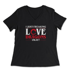 I Just Freaking Love Dragons, Ok? For Dragon Lovers product - Women's V-Neck Tee - Black
