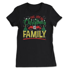 The Joy of Christmas is Family Happy Gift print - Women's Tee - Black
