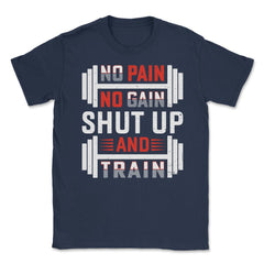 No Pain No Gain Shut Up & Train Funny Gym Fitness Workout design - Navy