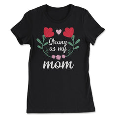 Strong as my Mom Women’s Inspirational Mother's Day Quote print - Women's Tee - Black