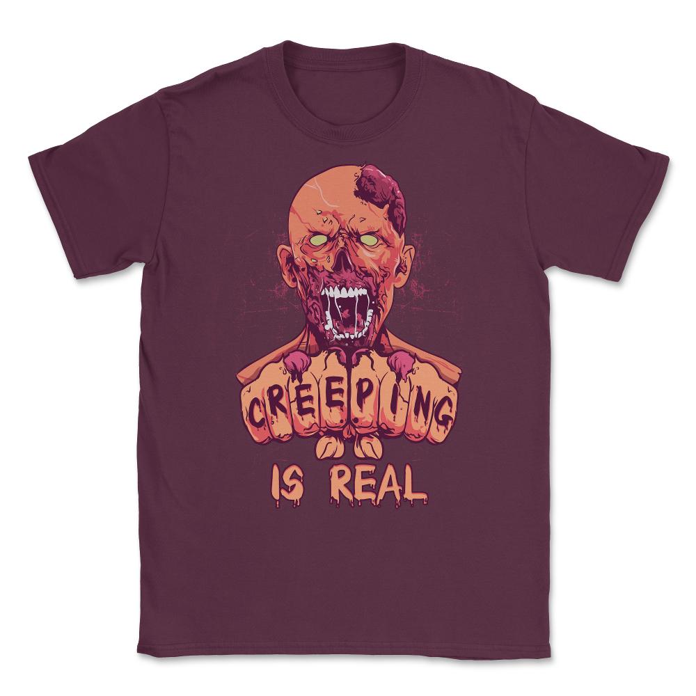 Creeping is Real Spooky Halloween Zombie Character Unisex T-Shirt - Maroon