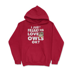 I just freaking love owls, ok? Funny Humor graphic Hoodie - Red