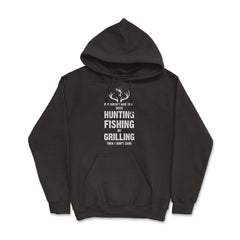 Funny If It Doesn't Have To Do With Fishing Hunting Grilling print - Hoodie - Black