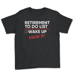 Funny Retirement To Do List Wake Up Nailed It Retired Life graphic - Youth Tee - Black