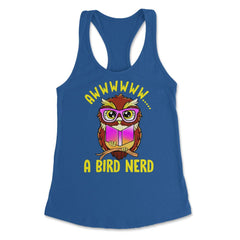 A Bird Nerd Owl Funny Humor Reading Owl print Women's Racerback Tank - Royal
