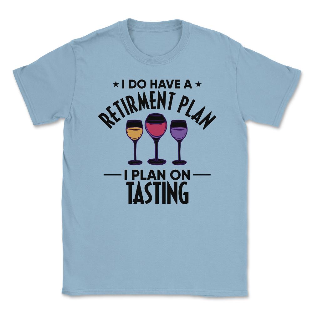 Funny Retired I Do Have A Retirement Plan Tasting Humor product - Light Blue