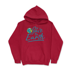 Earth Day Let s Save the Earth Hoodie - Red