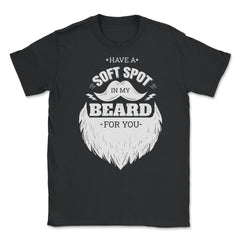 Have A Soft Spot In My Beard For You Bearded Men product Unisex - Black