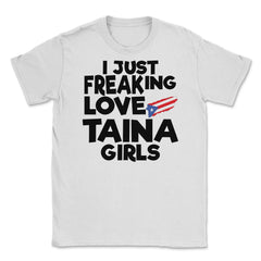 I Just Freaking Love Taina Girls Souvenir product Unisex T-Shirt - White