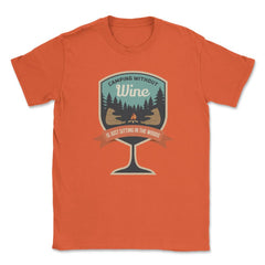 Camping Without Wine Is Just Sitting In The Woods Camping graphic - Orange