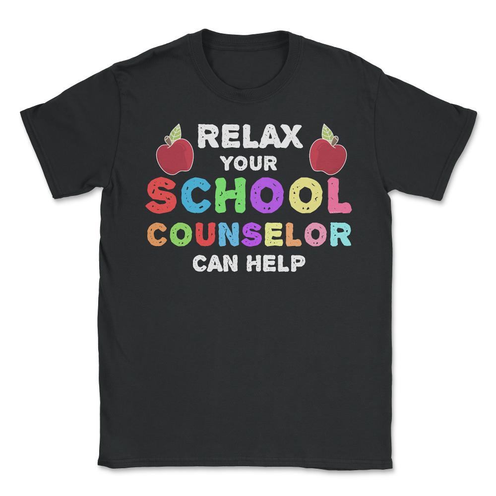 Funny Relax Your School Counselor Can Help Appreciation design - Unisex T-Shirt - Black