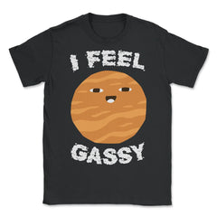 I Feel Gassy Funny Jupiter Planet Gift graphic - Unisex T-Shirt - Black