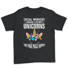 Funny Social Workers Are Like Unicorns Make Magic Happen graphic - Youth Tee - Black