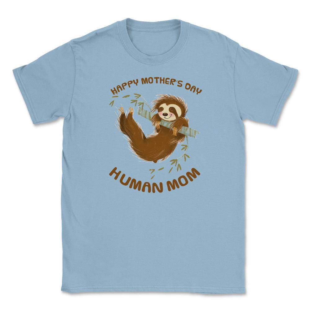 Happy Mothers Day Human Mom Swinging Sloth Unisex T-Shirt - Light Blue