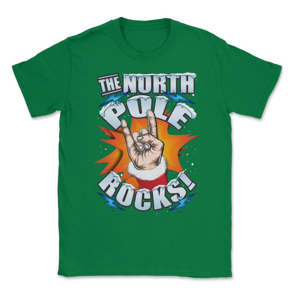 The North Pole Rocks Christmas Humor T-shirt Unisex T-Shirt - Green