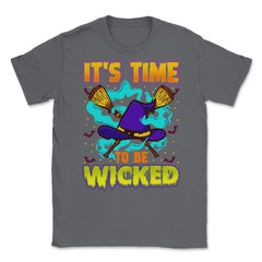 It’s time to be Wicked Halloween Witch Funny Unisex T-Shirt - Smoke Grey